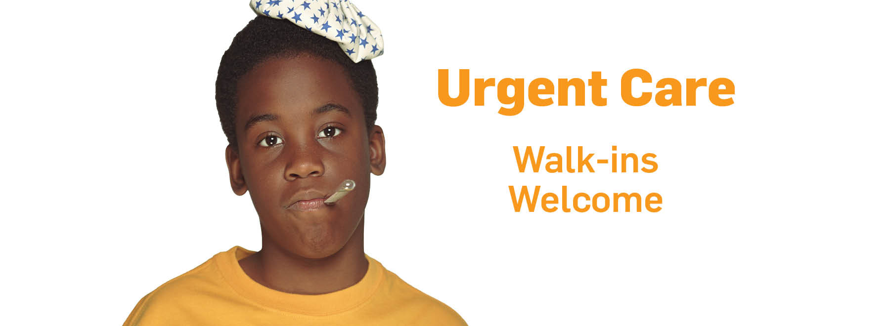 A boy with an ice pack on his head and a thermometer in his mouth and next to him is text that says Urgent Care Walk-ins Welcome